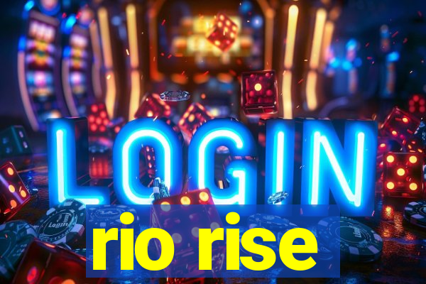 rio rise